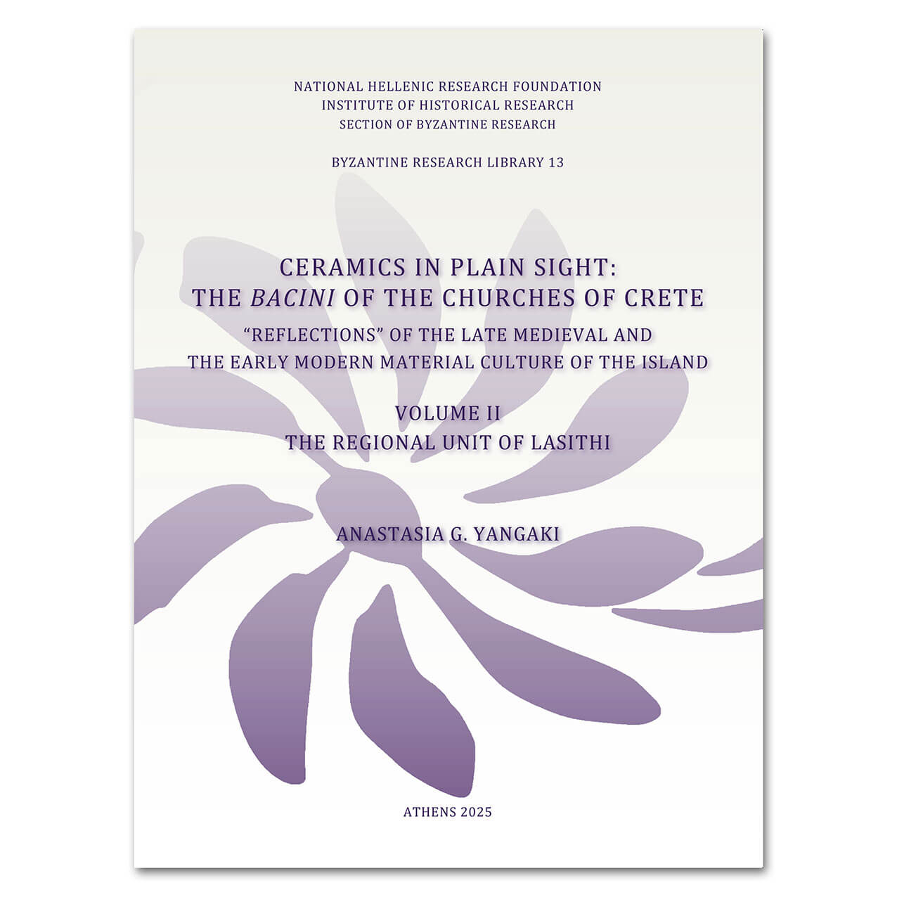 Κεραμικά σε κοινή θέα: Τα bacini των ναών της Κρήτης. «Αντανακλάσεις» του ύστερου μεσαιωνικού και πρώιμου νεότερου υλικού πολιτισμού του νησιού. Τόμος IΙ: Η Περιφερειακή Ενότητα Λασιθίου.
